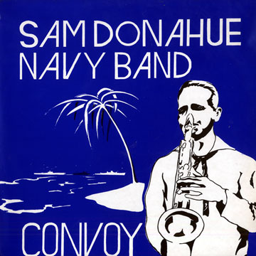 Convoy: Sam Donahue and the Navy Band ,Sam Donahue