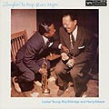 Laughin' to keep from cryin', Harry 'sweets' Edison , Roy Eldridge , Lester Young
