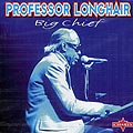 big chief, Professor Longhair