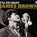 I'll go crazy, James Brown