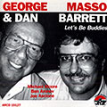 Let's be buddies, Dan Barrett , George Masso