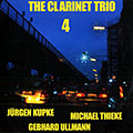 4: The Clarinet trio, Jrgen Kupke , Michael Thieke , Gebhard Ullmann