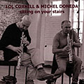 Sitting on your stairs, Lol Coxhill , Michel Doneda