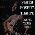 Gospel train II, Sister Rosetta Tharpe