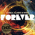 Corea, Clarke, & White forever, Stanley Clarke , Chick Corea , Lenny White