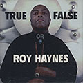True or False, Roy Haynes