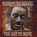 You got to move, Fred Mc Dowell