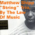 By the law of music, Matthew Shipp