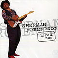 Here & Now, Sherman Robertson