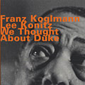 we thought about Duke, Franz Koglmann , Lee Konitz