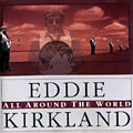 All around the world, Eddie Kirkland