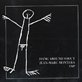 Hang around shout jean-marc montera, Jean Marc Montera