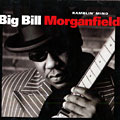 ramblin' mind, Big Bill Morganfield