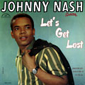 Let's get lost, Johnny Nash