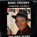 The War Years - Crosbyana - volume III, Bing Crosby