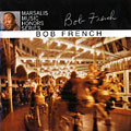 Marsalis music honors series: Bob French, Bob French