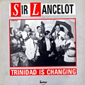 Trinidad is changing, Sir Lancelot