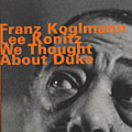 We thought about duke, Franz Koglmann , Lee Konitz