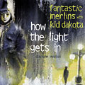 How the light gets in, Kid Dakota ,  Fantastic Merlin