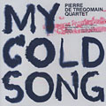 My cold song, Pierre De Tregomain