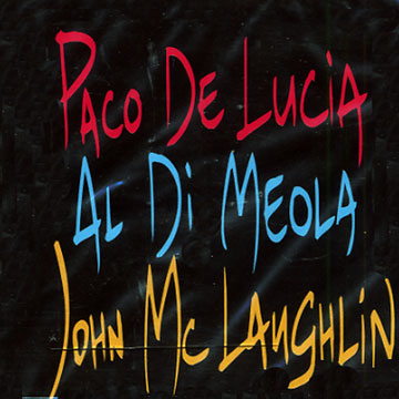 the guitar trio,Paco De Lucia , Al Dimeola , John McLaughlin
