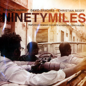 ninety miles,Stefon Harris , David Sanchez , Christian Scott