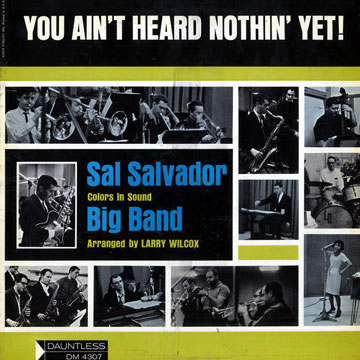 You ain't heard nothin' yet!,Sal Salvador