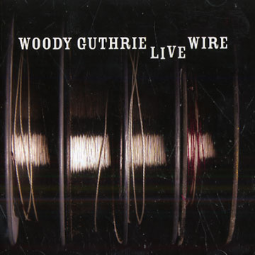 The live wire Woody Guthrie In performance 1949,Woody Guthrie