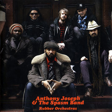 Anthony Joseph and The spasm Band: Rubber Orchestras,Anthony Joseph