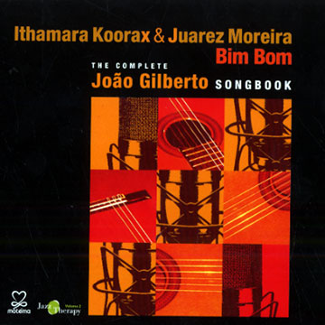 Bim Bom: The complete Joao Gilberto songbook,Ithamara Koorax , Juarez Moreira