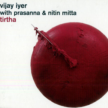 Tirtha,Vijay Iyer , Nitin Mitta ,  Prasanna