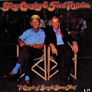 A couple of song and dance men,Fred Astaire , Bing Crosby