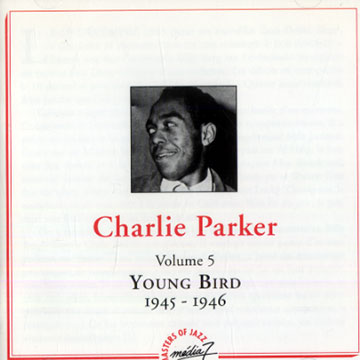 Young Bird 1945-1946 volume 5,Charlie Parker