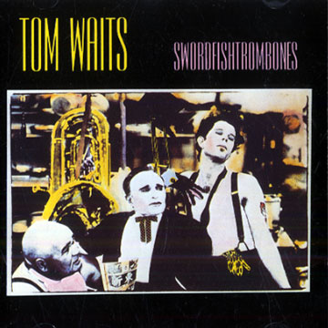 swordfishtrombones,Tom Waits