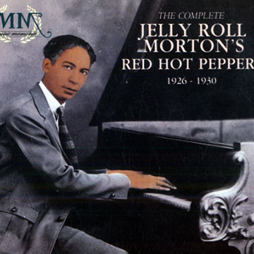 The Complete Jelly Roll Morton's Red Hot Peppers 1926- 1930,Jelly Roll Morton