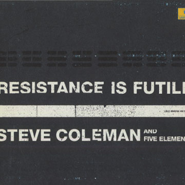 Resistance is futile,Steve Coleman