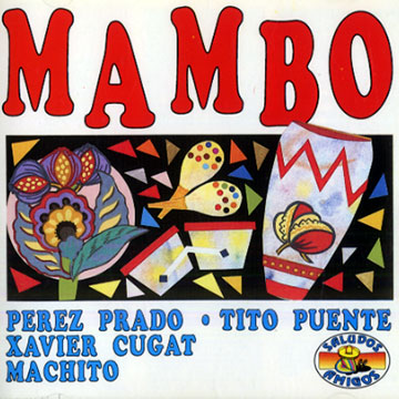Mambo,Xavier Cugat ,  Machito , Perez Prado , Tito Puente