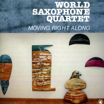 Moving right along, World Saxophone Quartet