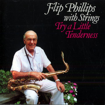 Try a little tenderness,Flip Phillips