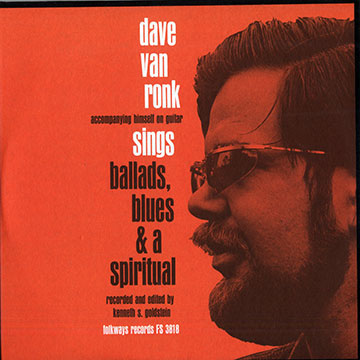 Sings ballads, blues and a spiritual,Dave Van Ronk