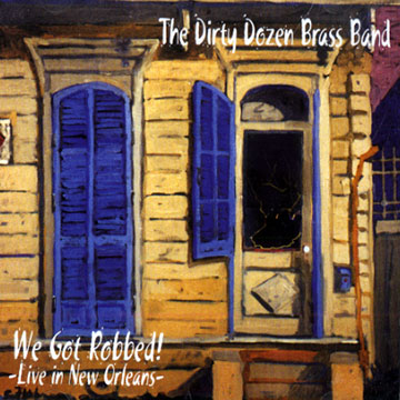 We got robbed- Live in New Orleans, The Dirty Dozen Brass Band