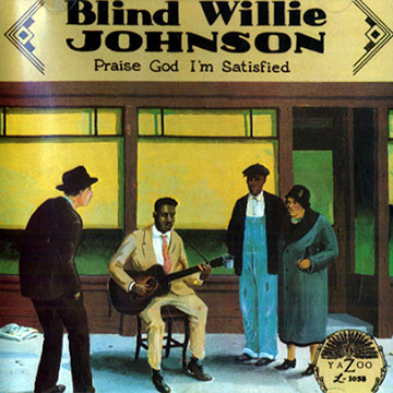 Praise God I'm Satisfied,Blind Willie Johnson