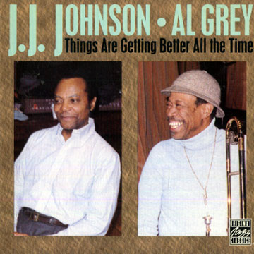 Things are getting better all the time,Al Grey , Jay Jay Johnson