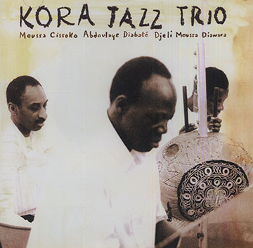 Kora Jazz Trio,Abdoulaye Diabat , Djeli Moussa Diawara , Cissoko Moussa