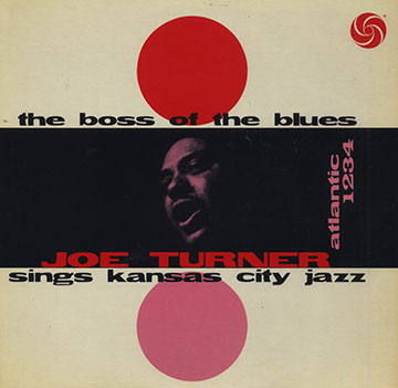 The boss of blues sings Kansas city jazz,Joe Turner