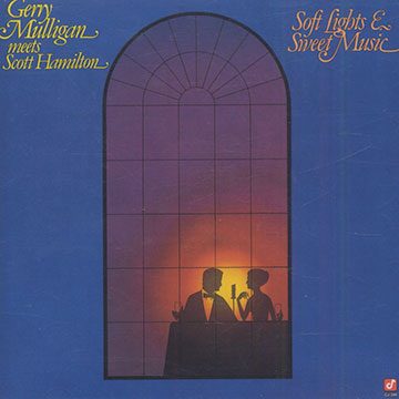Soft lights and sweet music,Scott Hamilton , Gerry Mulligan