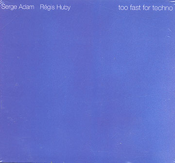 Too fast for techno,Serge Adam , Regis Huby