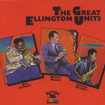 The great Ellington units,Barney Bigard , Johnny Hodges , Rex Stewart