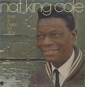 LOVE IS HERE TO STAY,Nat King Cole