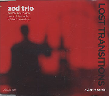 Zed Trio  Lost Transitions,Heddy Boubaker  , David Lataillade  , Frederic Vaudaux